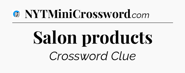 Salon products Crossword Clue