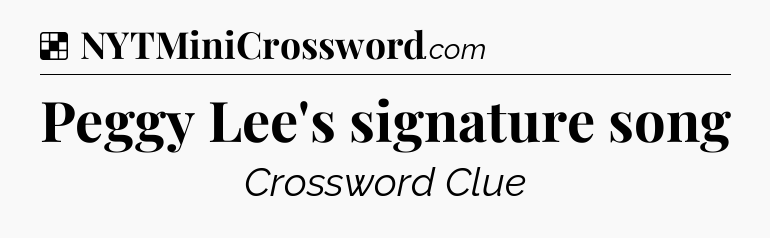 Solution: Peggy Lee's signature song - NYT Crossword