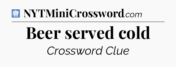 Beer served cold Puzzle Page Crossword Clue