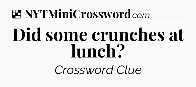 Solution: Did some crunches at lunch - NYT Crossword