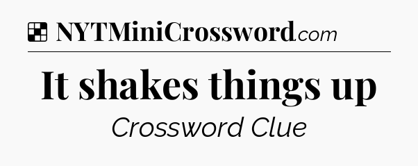 Solution: It shakes things up - NYT Crossword