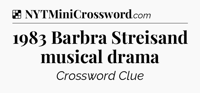 Solution: 1983 Barbra Streisand musical drama - NYT Crossword