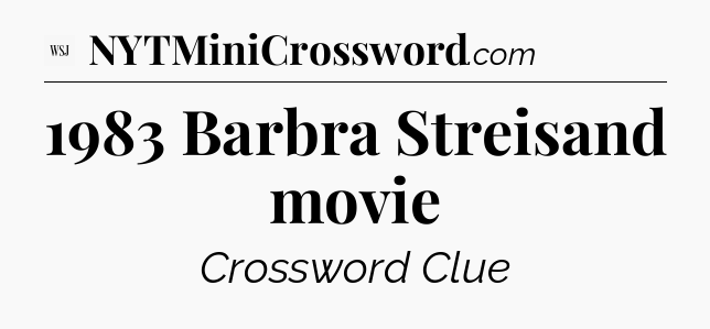 1983 Barbra Streisand movie - WSJ Crossword