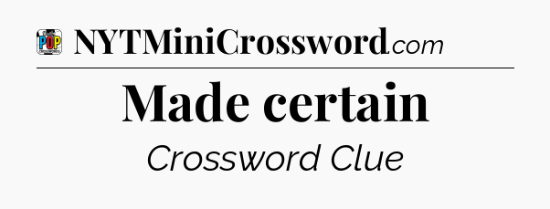 Made certain Crossword Clue