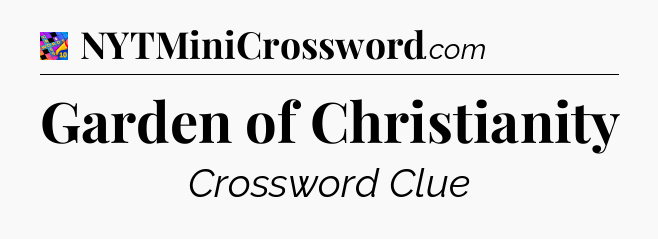 Garden of Christianity Crossword Clue