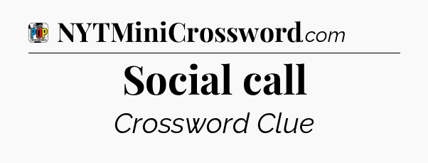 Social call Crossword Clue