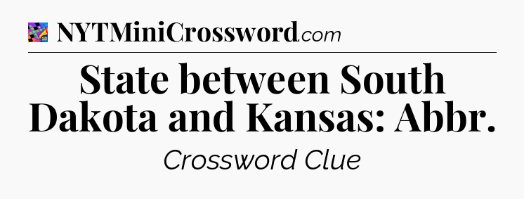 State between South Dakota and Kansas: Abbr Crossword Clue
