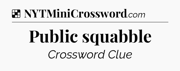 Solution: Public squabble - NYT Crossword