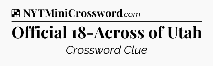 Solution: Official 18-Across of Utah - NYT Crossword