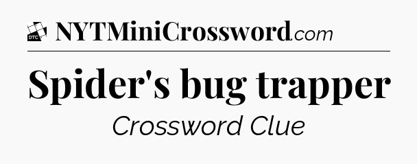 Spider's bug trapper - Daily Themed Classic Crossword