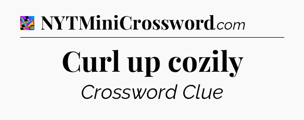 Curl up cozily Crossword Clue