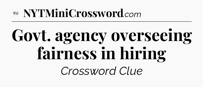 Govt. agency overseeing fairness in hiring - WSJ Crossword