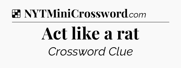 Solution: Act like a rat - NYT Crossword