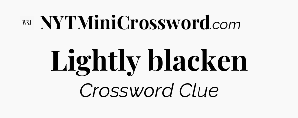 Lightly blacken - WSJ Crossword
