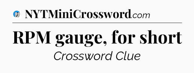 RPM gauge, for short Crossword Clue