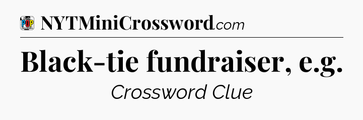 Black-tie fundraiser, e.g Crossword Clue