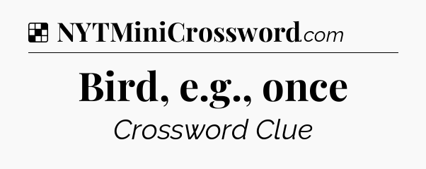Solution: Bird, e.g., once - NYT Crossword