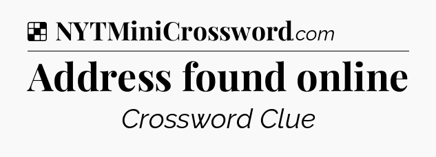 Solution: Address found online - NYT Crossword