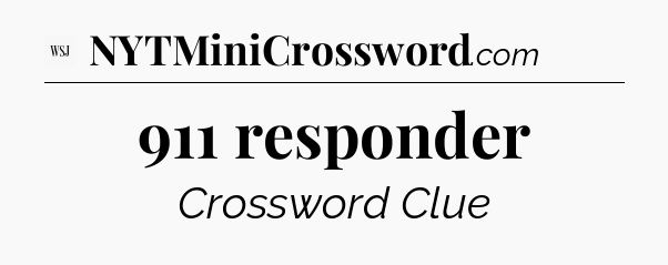 911 responder - WSJ Crossword