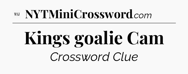 Kings goalie Cam - WSJ Crossword