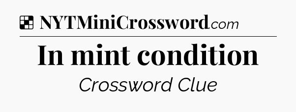 Solution: In mint condition - NYT Crossword