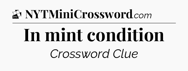 In mint condition - Daily Themed Classic Crossword