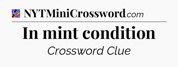 In mint condition Crossword Clue