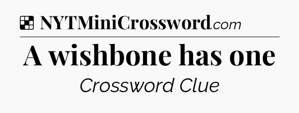 Solution: A wishbone has one - NYT Crossword