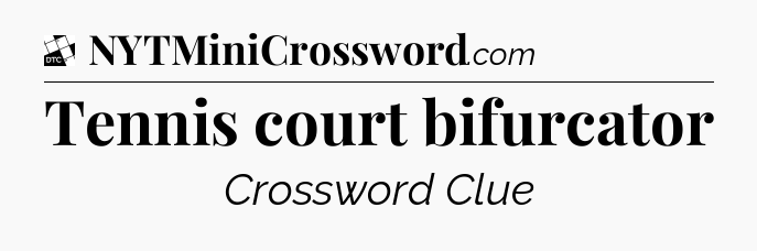Tennis court bifurcator - Daily Themed Classic Crossword