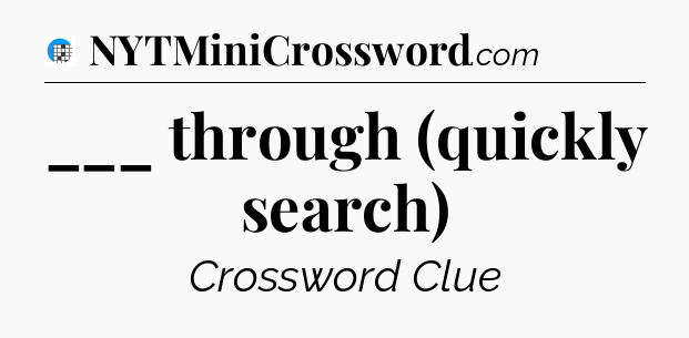 ___ through (quickly search) Crossword Clue