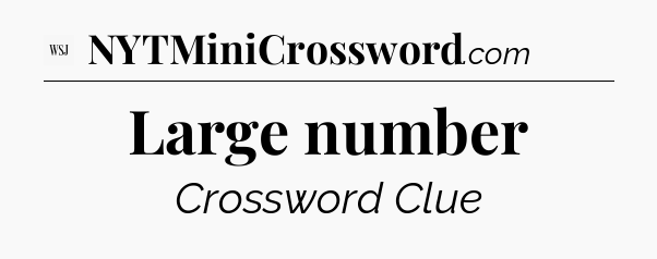 Large number - WSJ Crossword