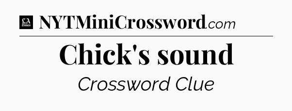 Chick's sound - LA Times Crossword