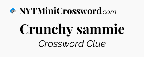 Crunchy sammie Crossword Clue