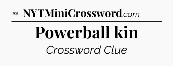 Powerball kin - WSJ Crossword