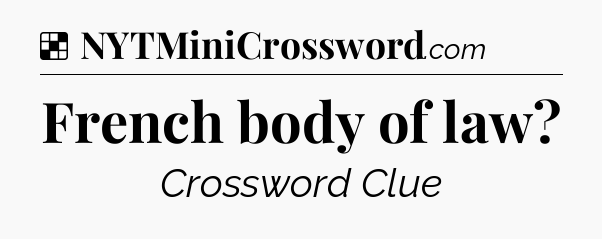 Solution: French body of law - NYT Crossword