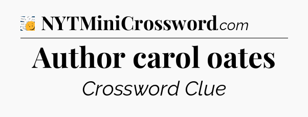 Author carol oates - 7 Little Words