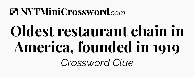 Solution: Oldest restaurant chain in America, founded in 1919 - NYT Crossword
