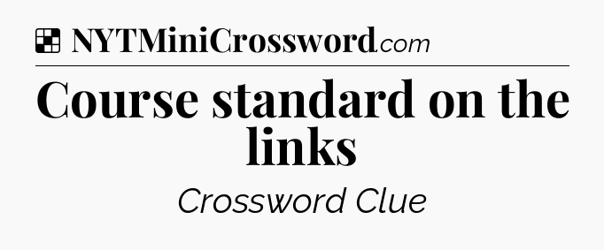 Solution: Course standard on the links - NYT Crossword