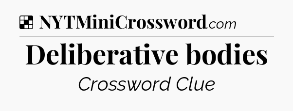 Solution: Deliberative bodies - NYT Crossword