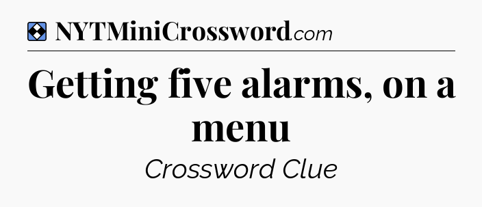Solution: Getting five alarms, on a menu - NYT Mini Crossword