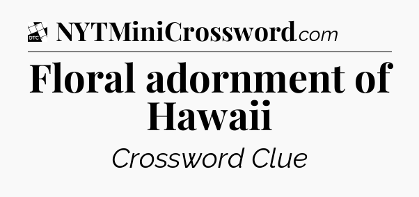 Floral adornment of Hawaii - Daily Themed Classic Crossword