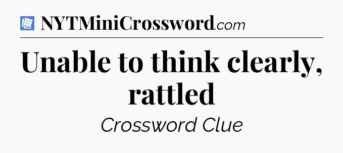 Unable to think clearly, rattled Puzzle Page Crossword Clue