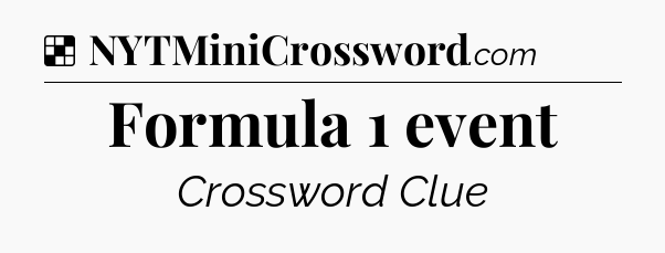 Solution: Formula 1 event - NYT Crossword