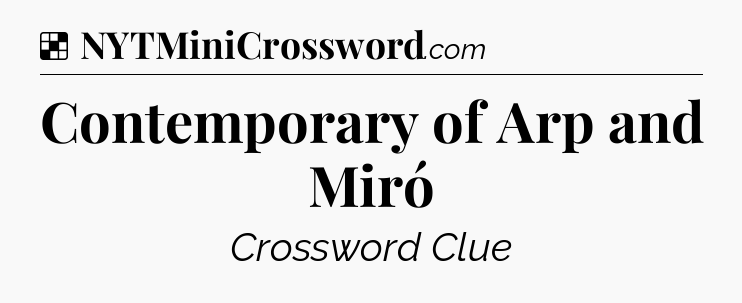 Solution: Contemporary of Arp and Miró - NYT Crossword