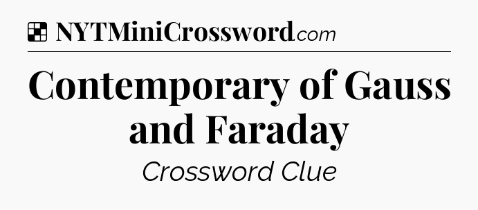 Solution: Contemporary of Gauss and Faraday - NYT Crossword