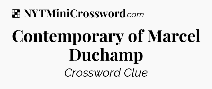 Solution: Contemporary of Marcel Duchamp - NYT Crossword