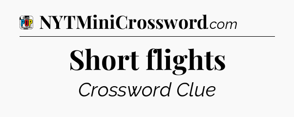 Short flights Crossword Clue