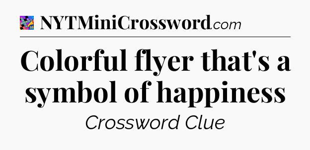 Colorful flyer that's a symbol of happiness Crossword Clue