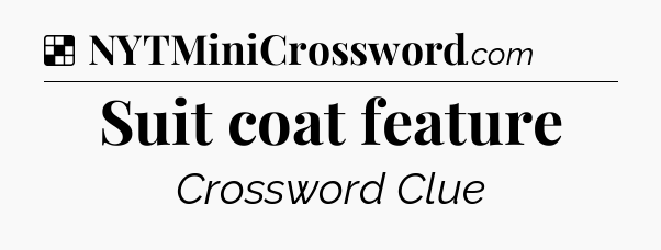 Solution: Suit coat feature - NYT Crossword