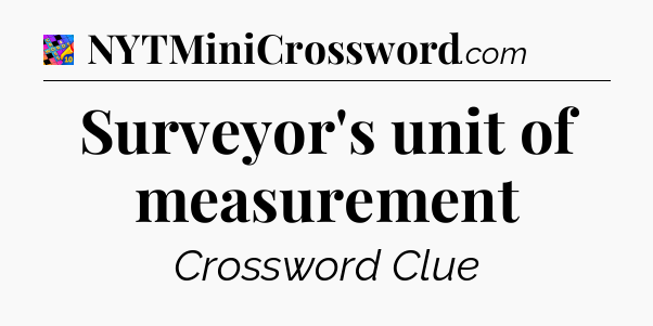 Surveyor's unit of measurement Crossword Clue